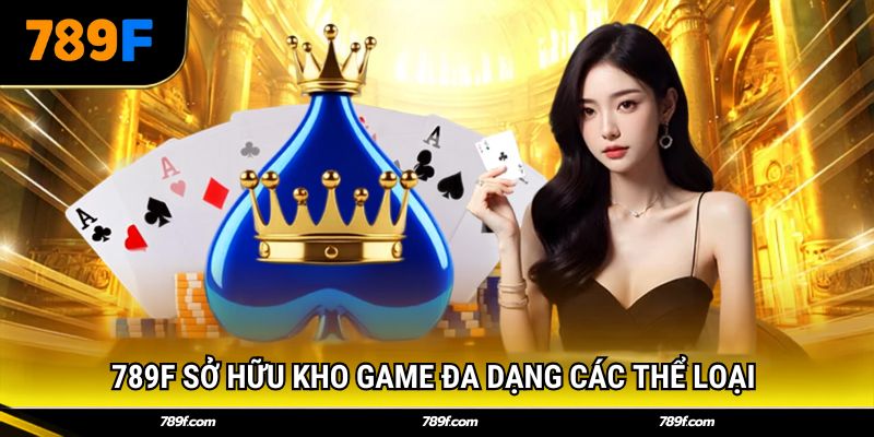 789F sở hữu kho game đa dạng các thể loại