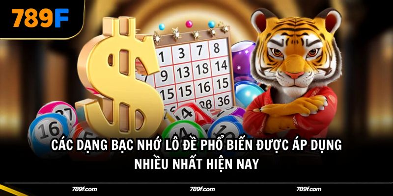 Các dạng bạc nhớ lô đề phổ biến được áp dụng nhiều nhất hiện nay