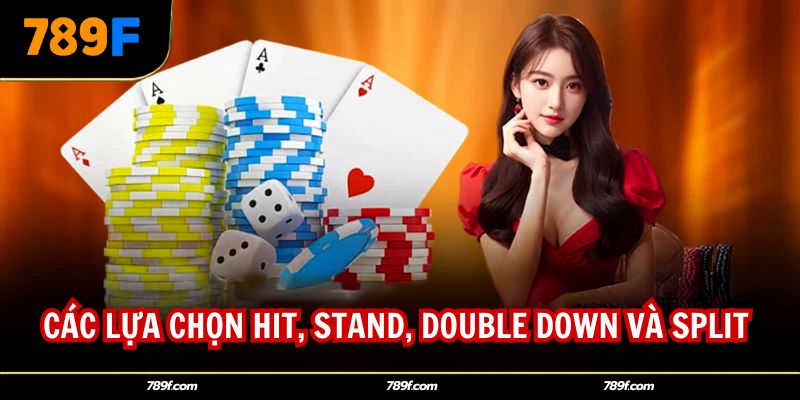 Các lựa chọn Hit, Stand, Double Down và Split