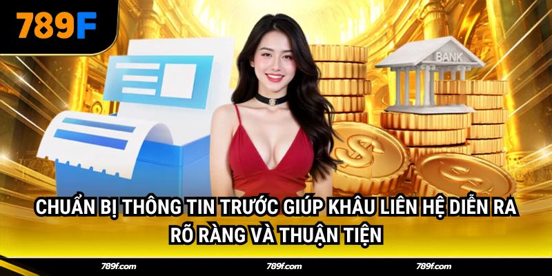 Chuẩn bị thông tin trước giúp khâu liên hệ diễn ra rõ ràng và thuận tiện