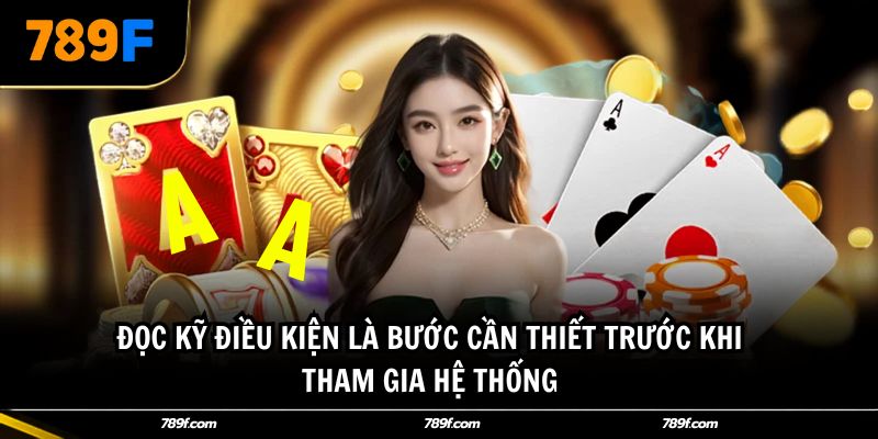 Đọc kỹ điều kiện là bước cần thiết trước khi tham gia hệ thống