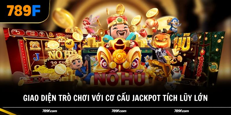 Giao diện trò chơi với cơ cấu Jackpot tích lũy lớn