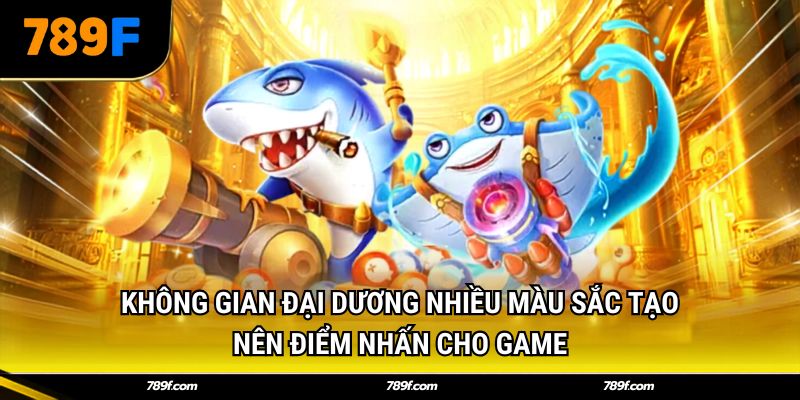 Không gian đại dương nhiều màu sắc tạo nên điểm nhấn cho game