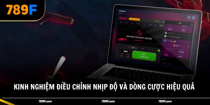 Kinh nghiệm điều chỉnh nhịp độ và dòng cược hiệu quả