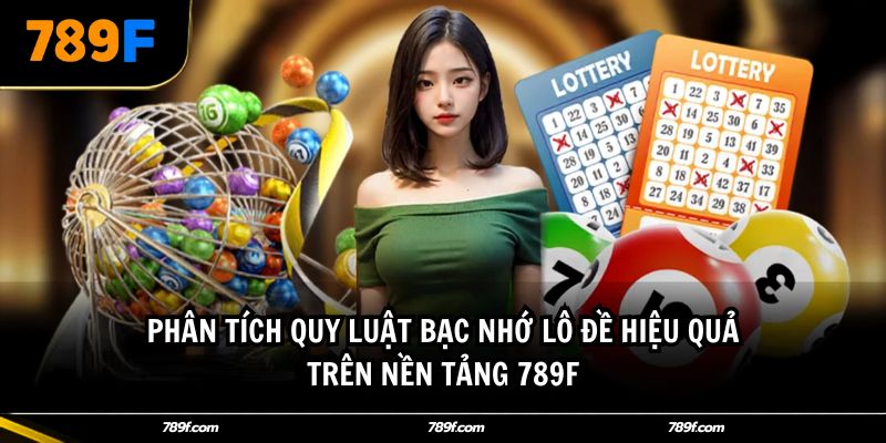 Phân tích quy luật bạc nhớ lô đề hiệu quả trên nền tảng 789F