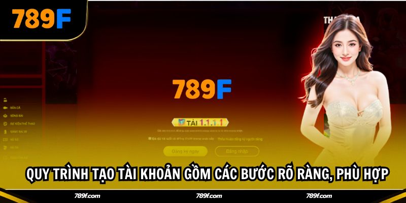 Quy trình tạo tài khoản gồm các bước rõ ràng, phù hợp