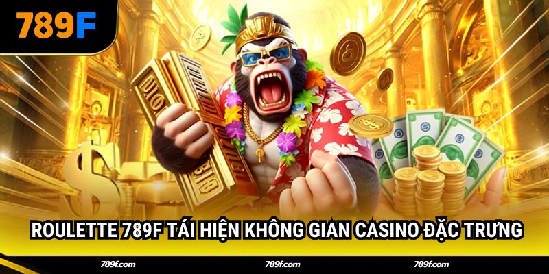 Roulette 789F tái hiện không gian casino đặc trưng