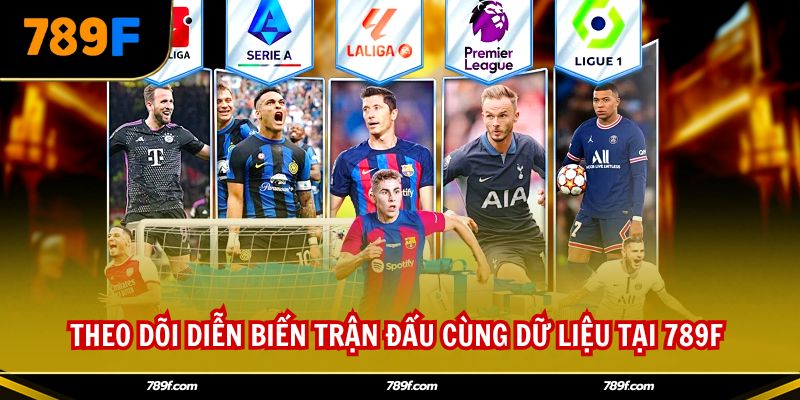 Theo dõi diễn biến trận đấu cùng dữ liệu tại 789F