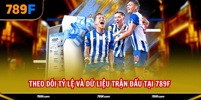 Theo dõi tỷ lệ và dữ liệu trận đấu tại 789F